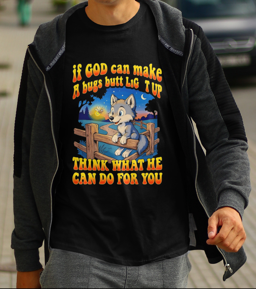 If God Can Make A Bugs Butt Light Up Think What He Can Do For You Cartoon Wolf Fence Firefly Scene T-Shirt