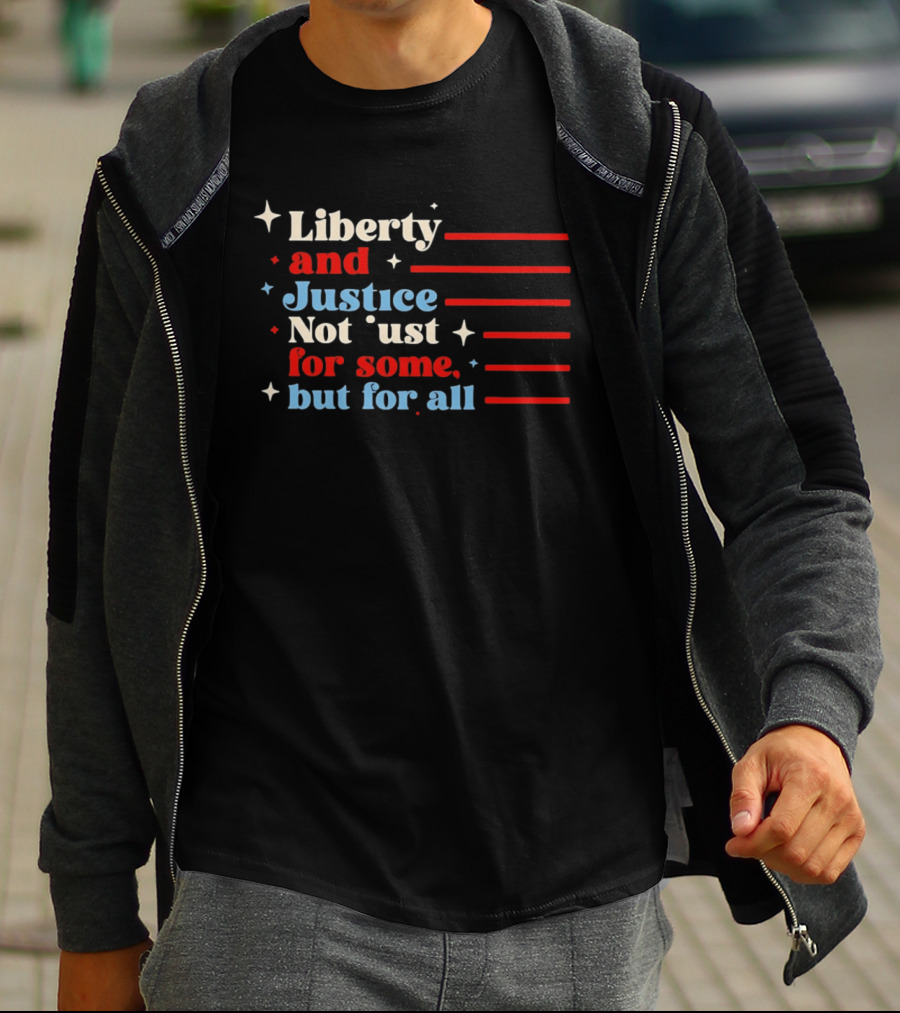 Liberty And Justice Not Just For Some But For All Red White And Blue T-Shirt