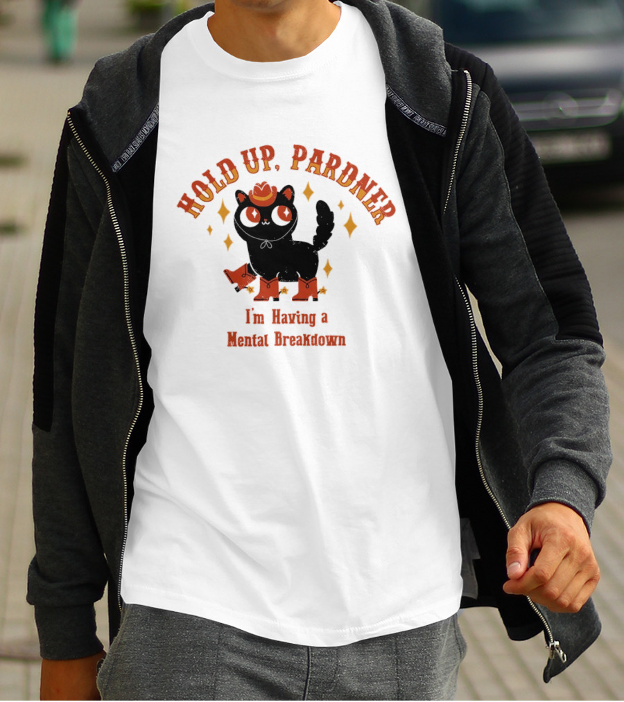 Hold Up Pardner Cat I'm Having A Mental Breakdown Cowboy Hat Boots T-Shirt