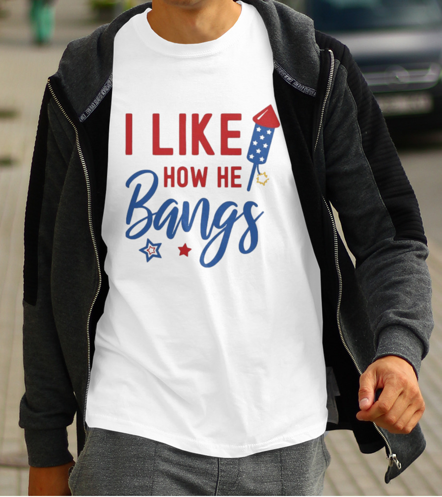 I Like How He Bangs Firecracker Stars 4th Of July T-Shirt
