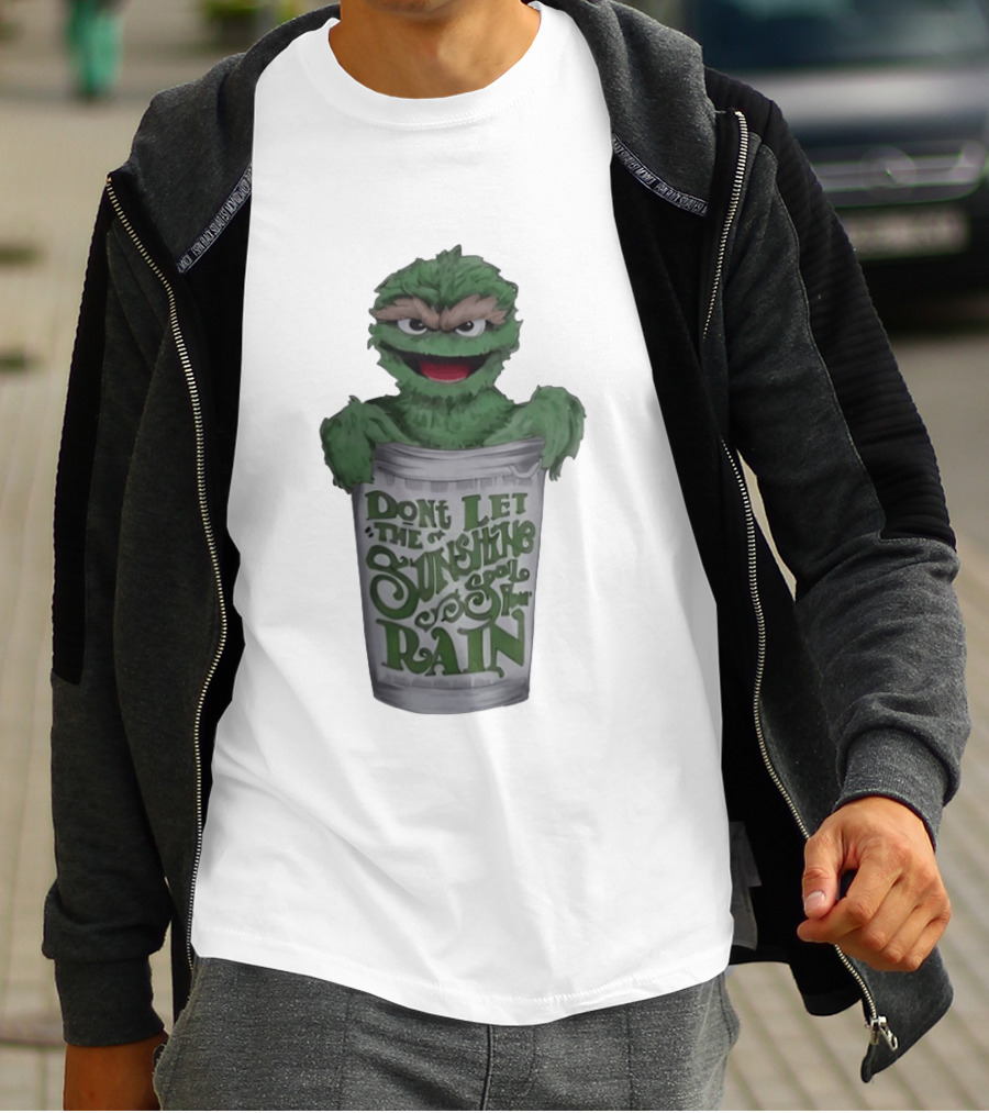 Oscar The Grouch Don't Let The Sunshine Spoil Your Rain Trash Can T-Shirt