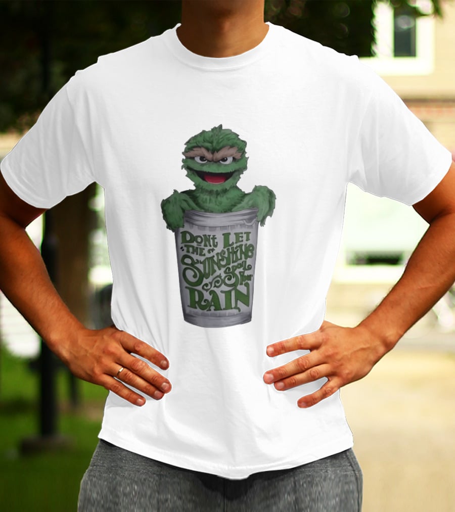 Oscar The Grouch Don't Let The Sunshine Spoil Your Rain Trash Can T-Shirt