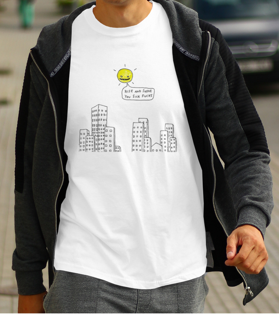 Rise And Shine You Sick Fucks Sun Over City Buildings T-Shirt