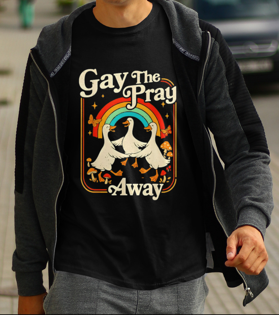 Gay The Pray Away Goose Rainbow Pride Queer LGBT T-Shirt