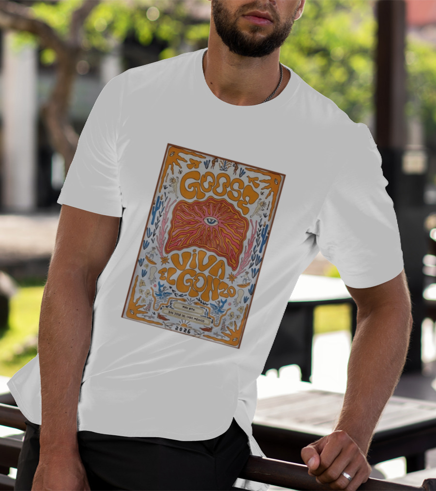 Goose Viva El Gonzo May 8th San Jose Del Cabo Mexico 2026 T-Shirt