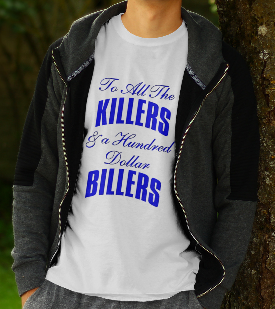 To All The Killers And A Hundred Dollar Billers Bold Blue T-Shirt