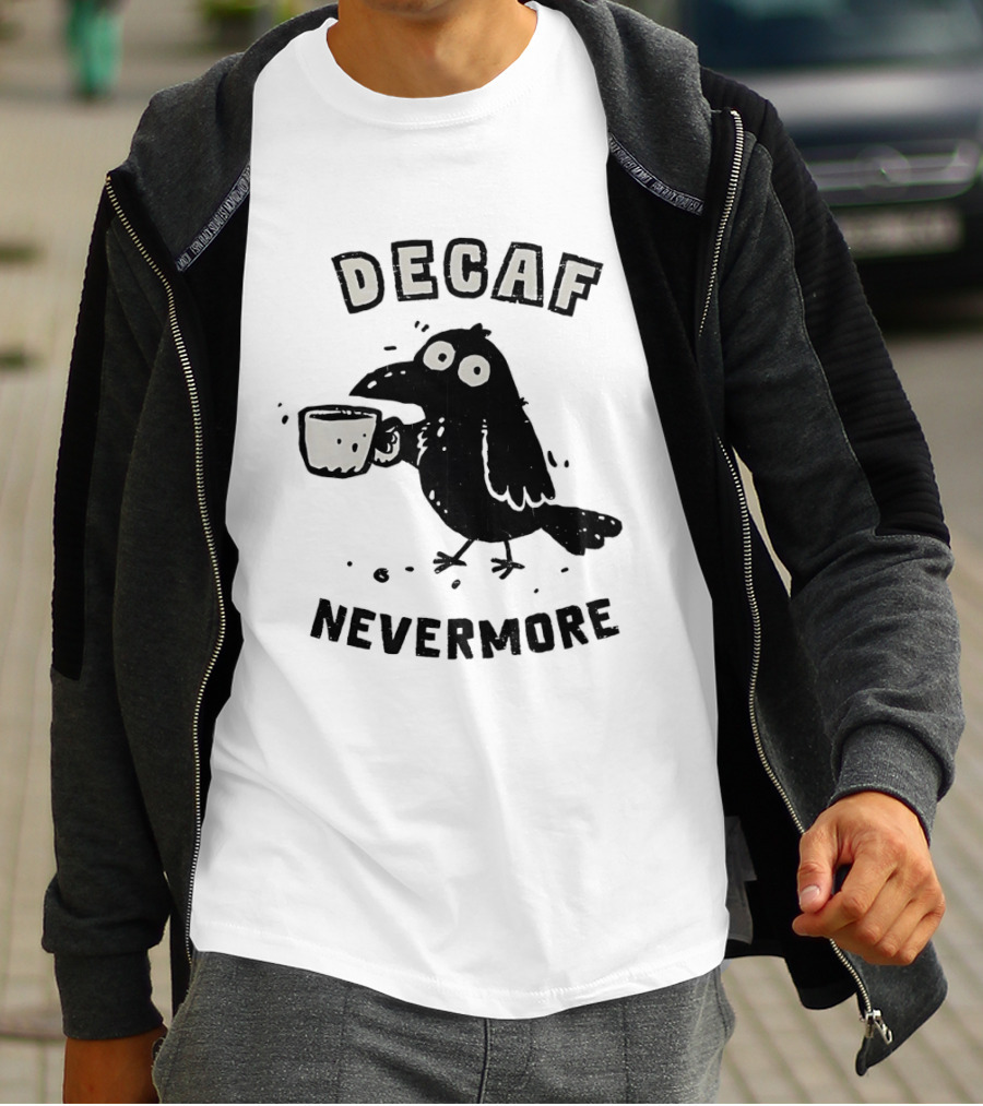 Decaf Nevermore Raven Coffee Poe Humor T-Shirt