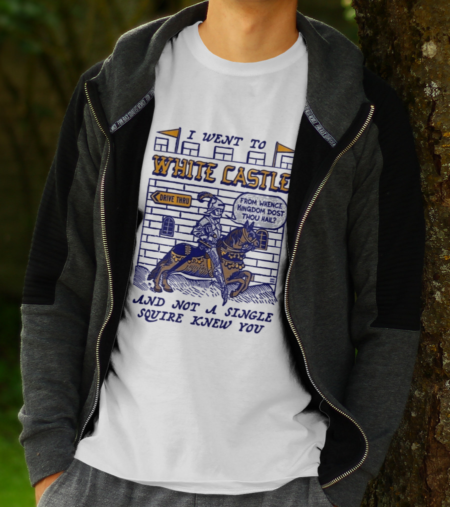 I Went To White Castle Drive Thru And Not A Single Squire Knew You T-Shirt
