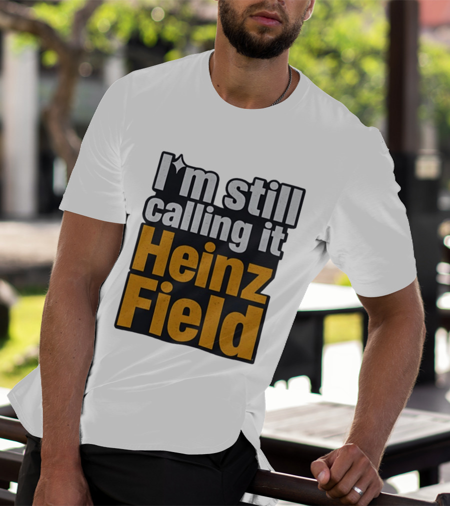 I'm Still Calling It Heinz Field Pittsburgh Nostalgia T-Shirt