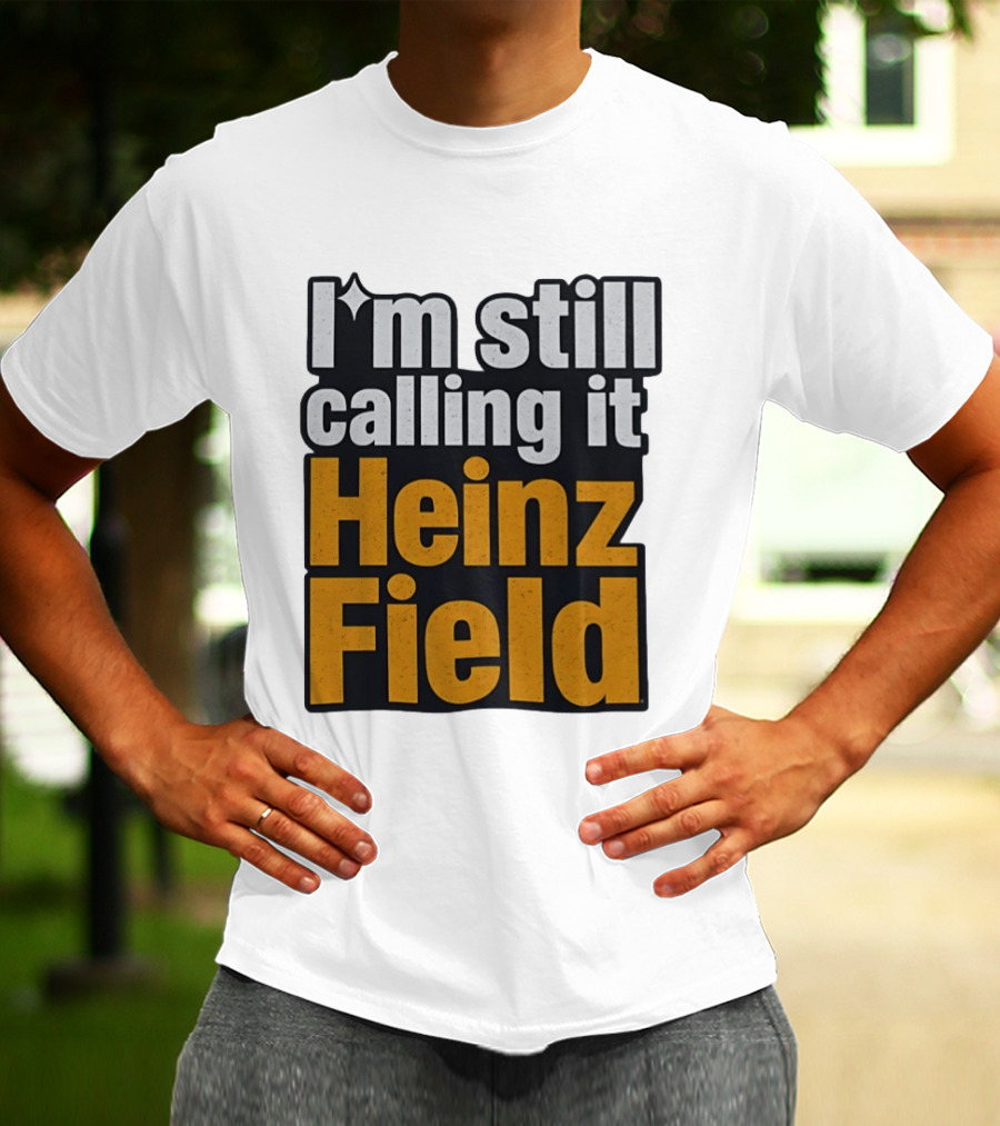 I'm Still Calling It Heinz Field Pittsburgh Nostalgia T-Shirt