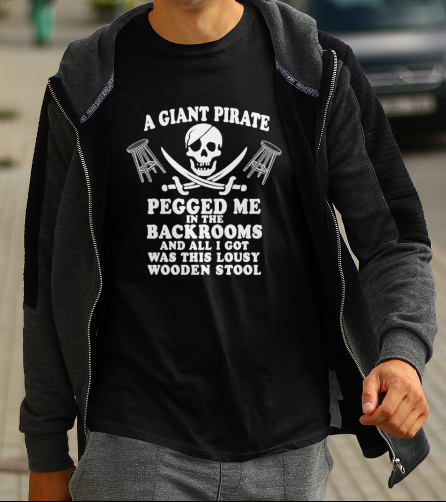 A Giant Pirate Pegged Me In The Backrooms And All I Got Was This Lousy Wooden Stool T-Shirt