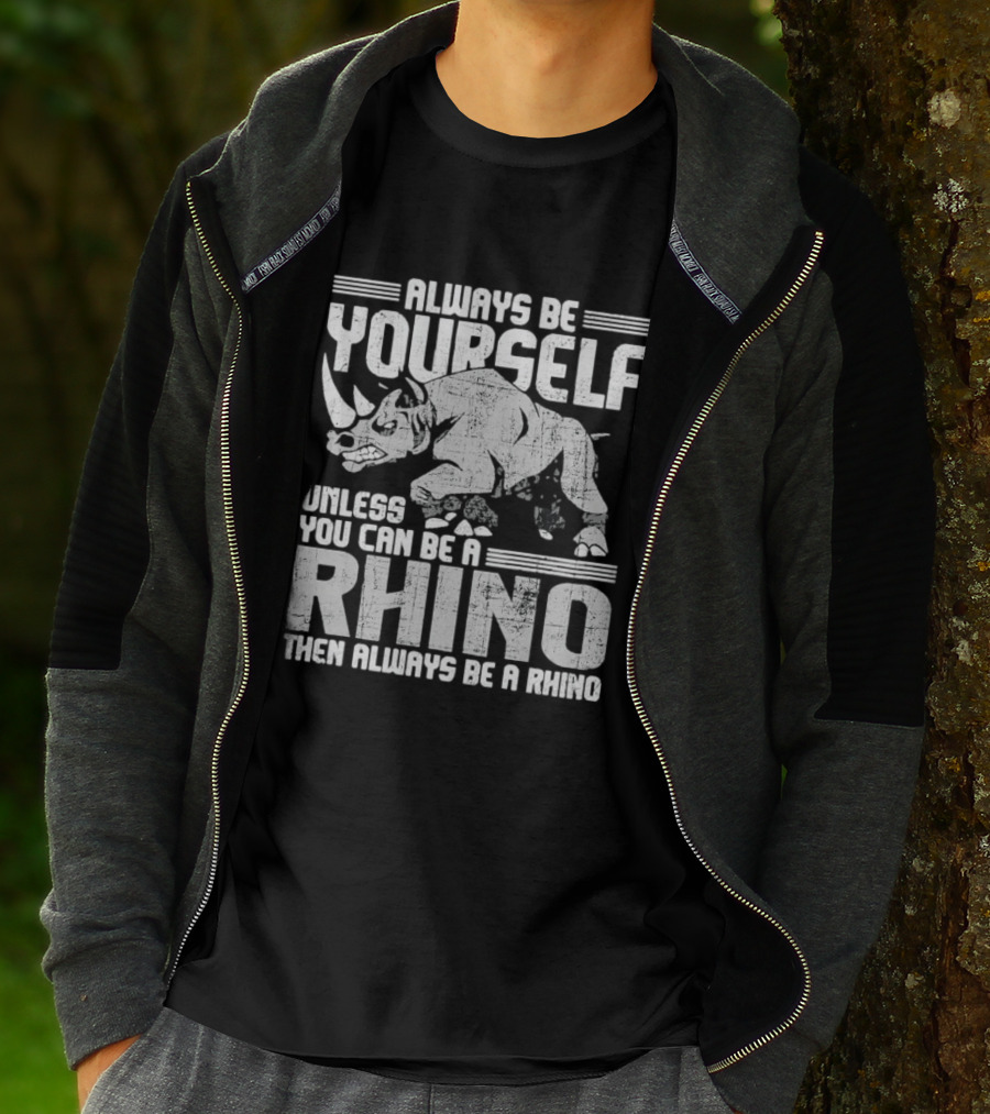 Always Be Yourself Unless You Can Be A Rhino Then Always Be A Rhino T-Shirt