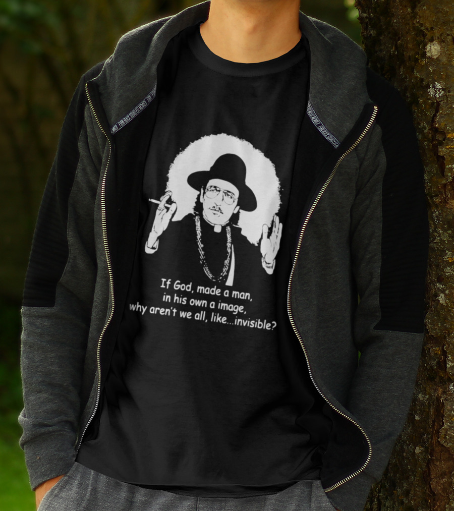 Father Guido Sarducci If God Made Man In His Own Image Why Aren't We All Invisible T-Shirt