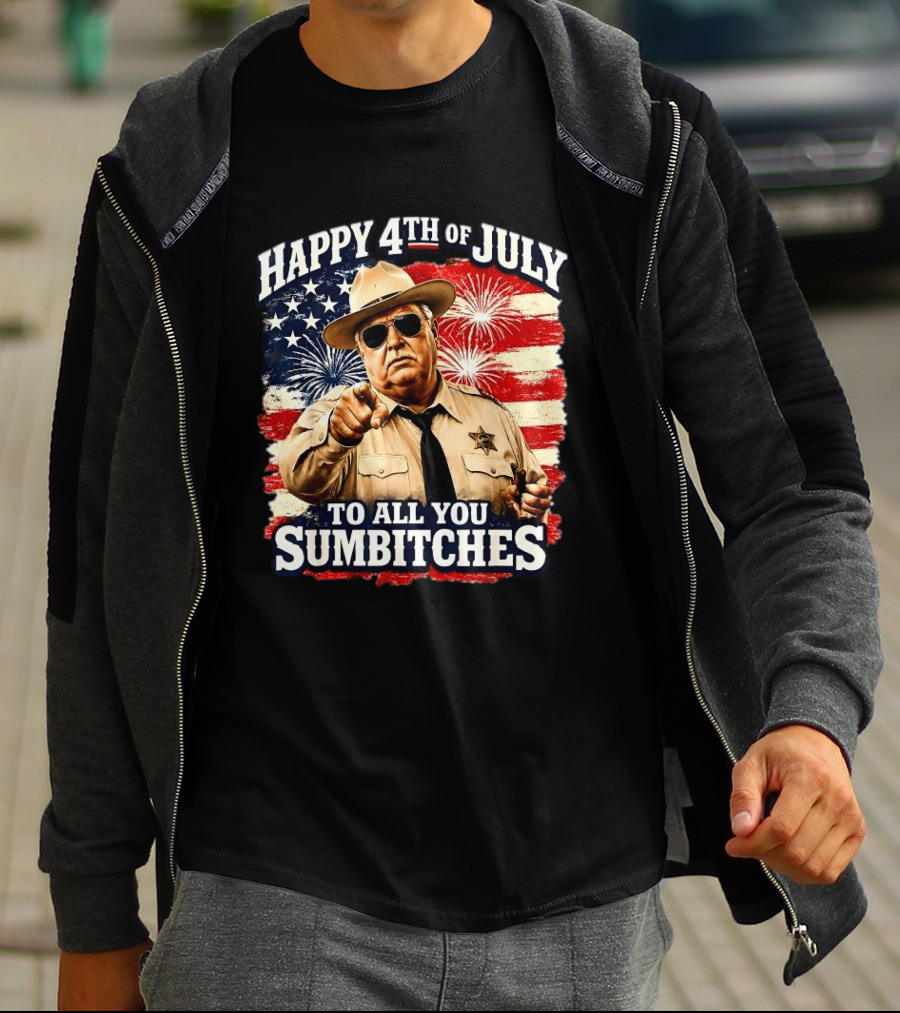 Happy 4th Of July To All You Sum Bitches Sheriff Patriotic Fireworks Flag T-Shirt