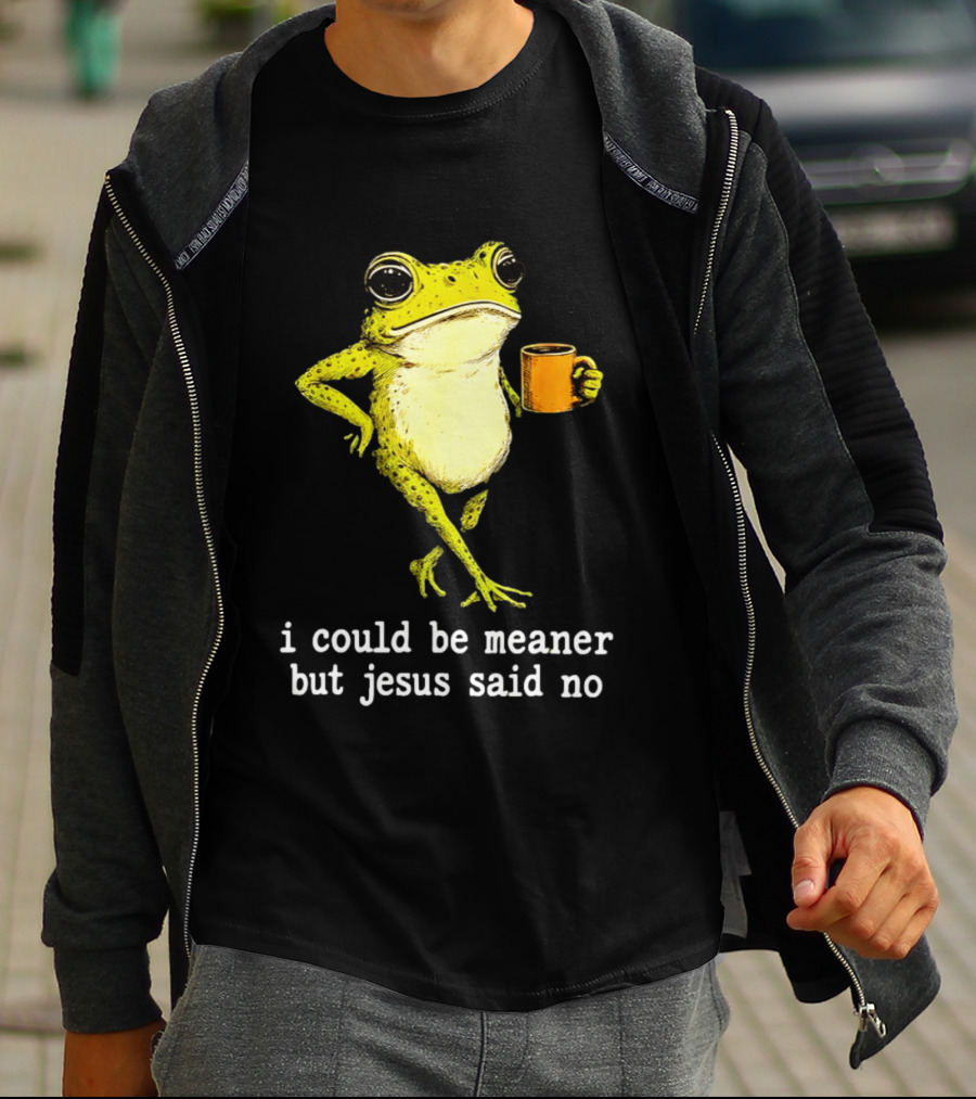 I Could Be Meaner Cartoon Frog With Coffee Jesus Said No T-Shirt
