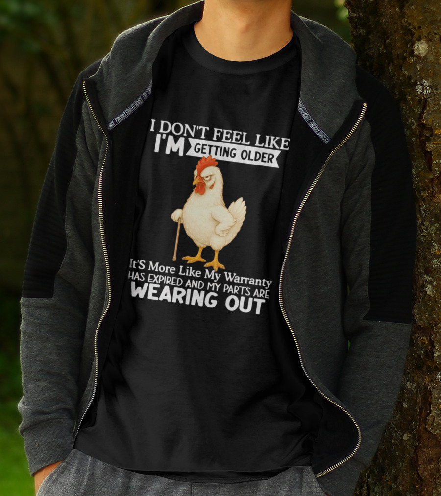 I Don't Feel Like I'm Getting Older Funny Cartoon Chicken My Warranty Has Expired And Parts Are Wearing Out T-Shirt