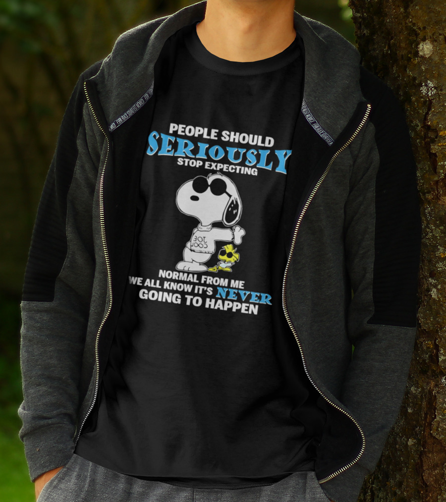 People Should Seriously Stop Expecting Normal From Me Snoopy Never Going To Happen T-Shirt
