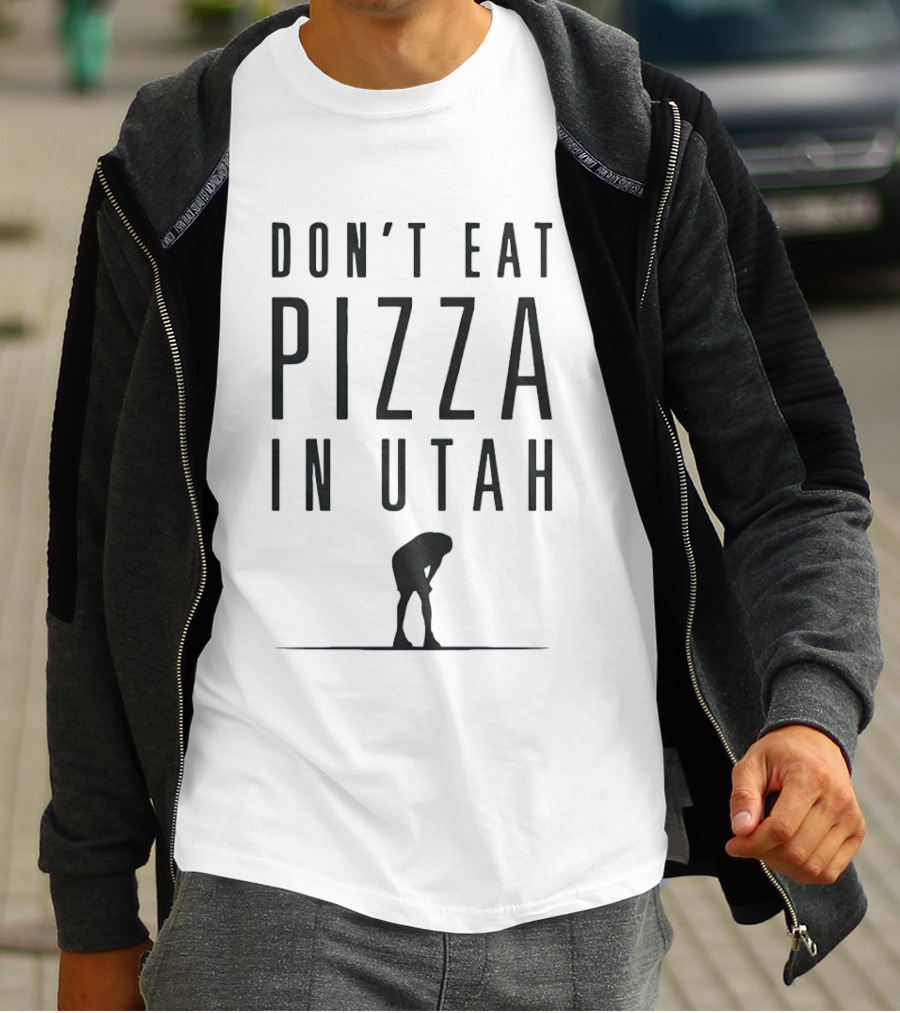 Don't Eat Pizza In Utah Warning With Bent Over Figure T-Shirt