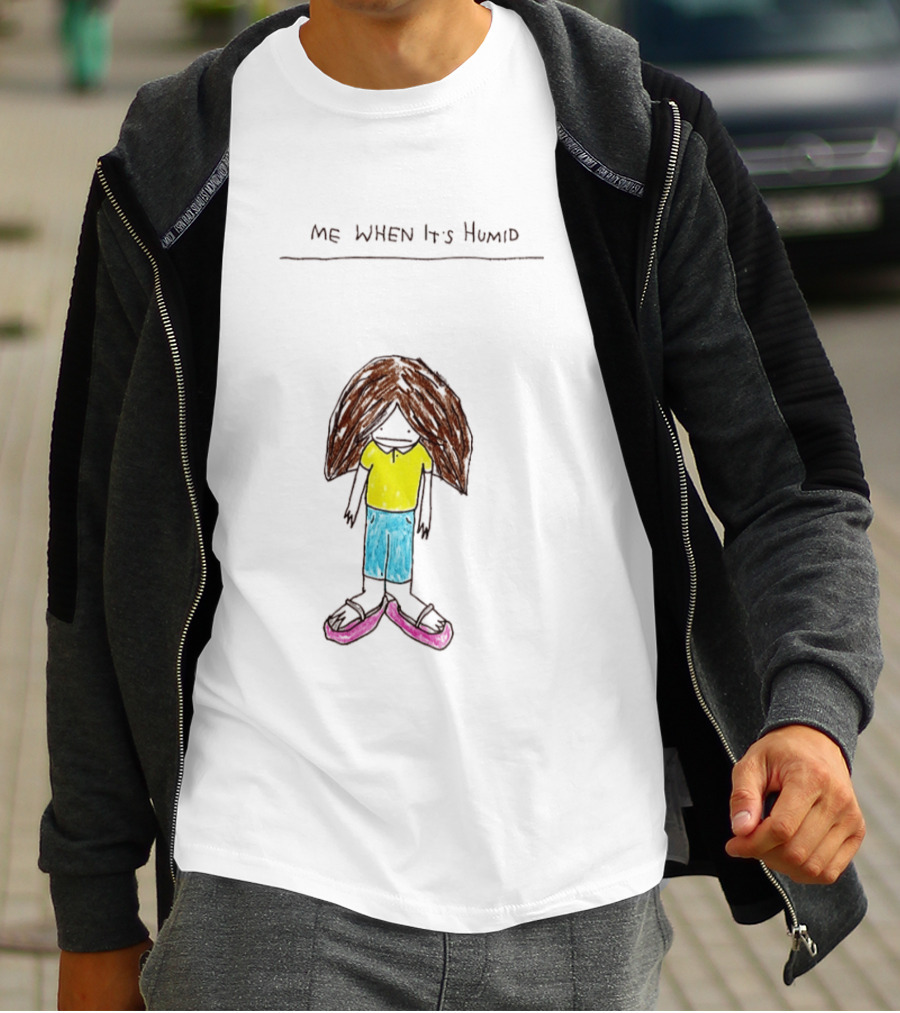 ME WHEN It's Humid Funny Hair T-Shirt