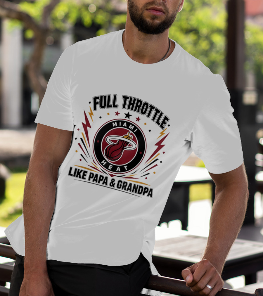 Miami Heat Full Throttle Like Papa And Grandpa T-Shirt
