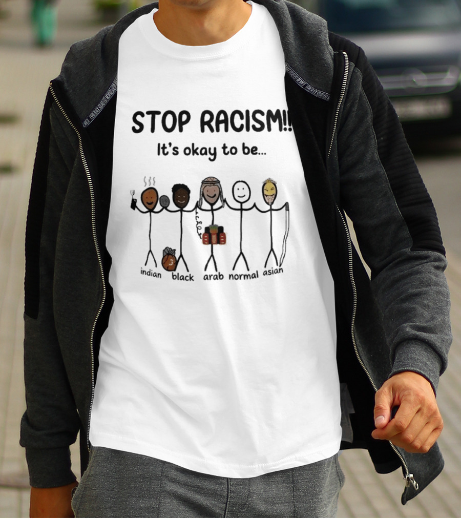 Stop Racism It's Okay To Be Indian Black Arab Normal Asian Inclusivity Message T-Shirt