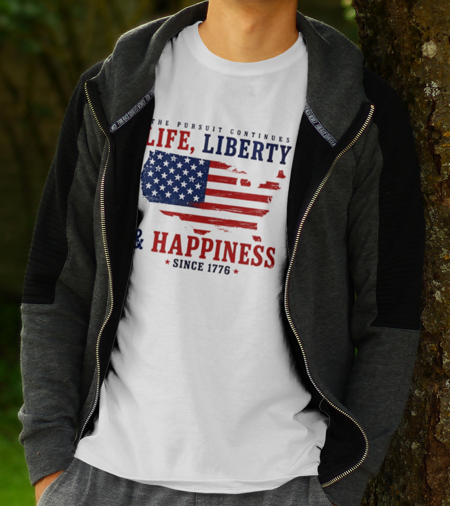 The Pursuit Continues Life Liberty And Happiness Since 1776 USA Flag T-Shirt