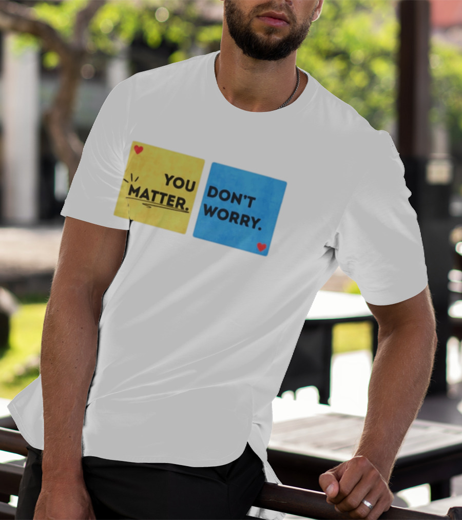 You Matter Don't Worry Positive Message Hearts Yellow Blue T-Shirt