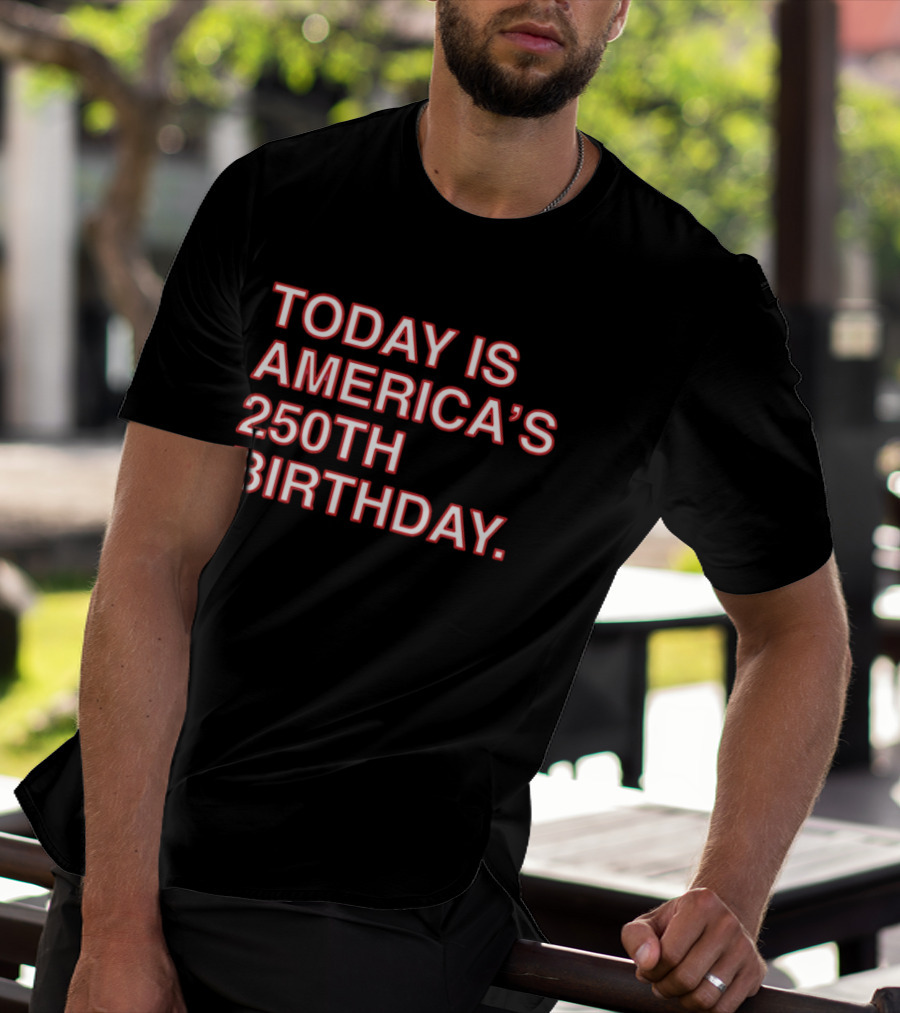 Today Is America's 250th Birthday 1776 2026 Celebration T-Shirt