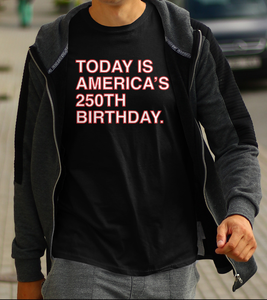 Today Is America's 250th Birthday 1776 2026 Celebration T-Shirt