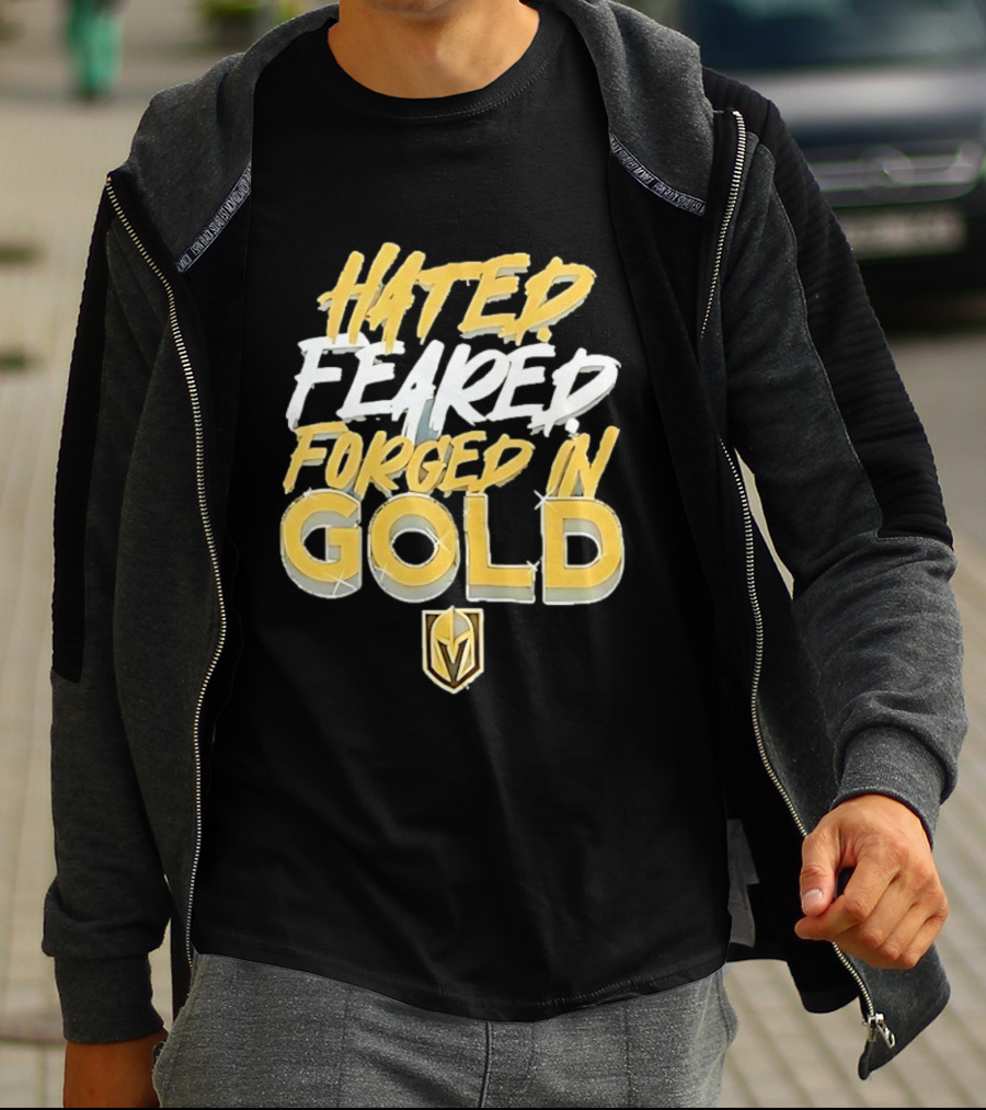 Vegas Golden Knights Hated Feared Forged In Gold T-Shirt