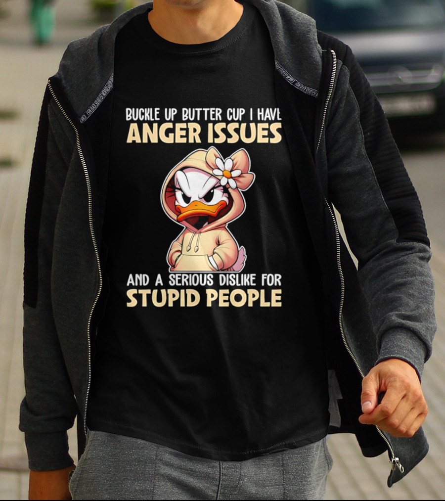 Buckle Up Butter Cup Anger Issues Serious Dislike For Stupid People T-Shirt