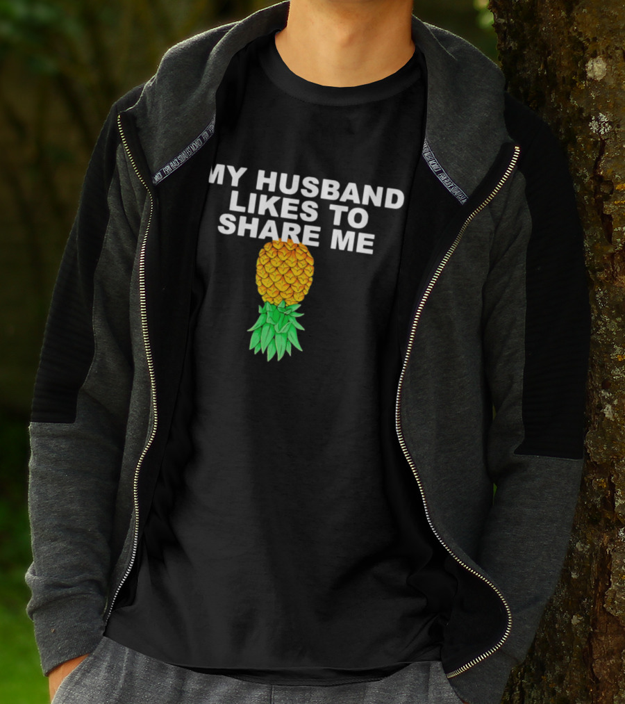 My Husband Likes To Share Me Upside Down Pineapple T-Shirt