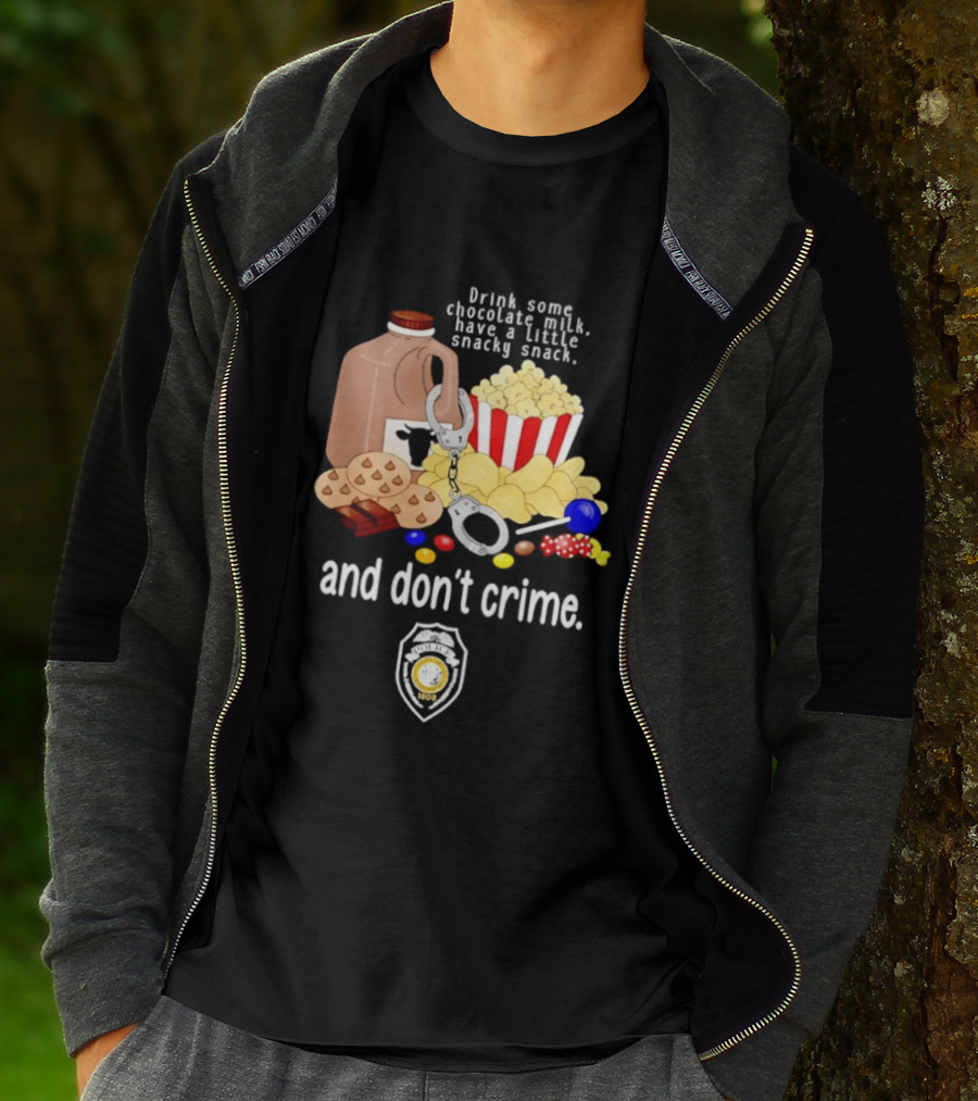 Drink Some Chocolate Milk Have A Little Snacky Snack And Don't Crime T-Shirt