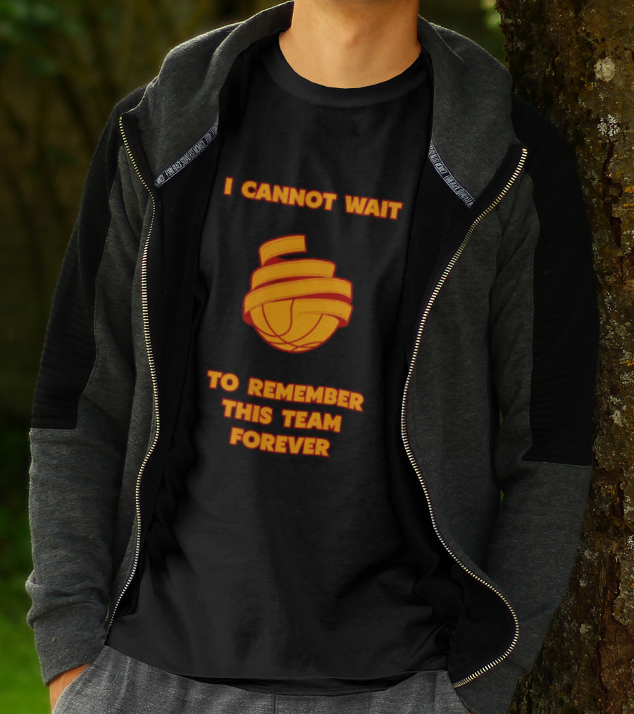I Cannot Wait Basketball Team Forever T-Shirt