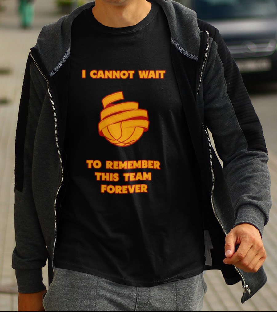 I Cannot Wait Basketball Team Forever T-Shirt