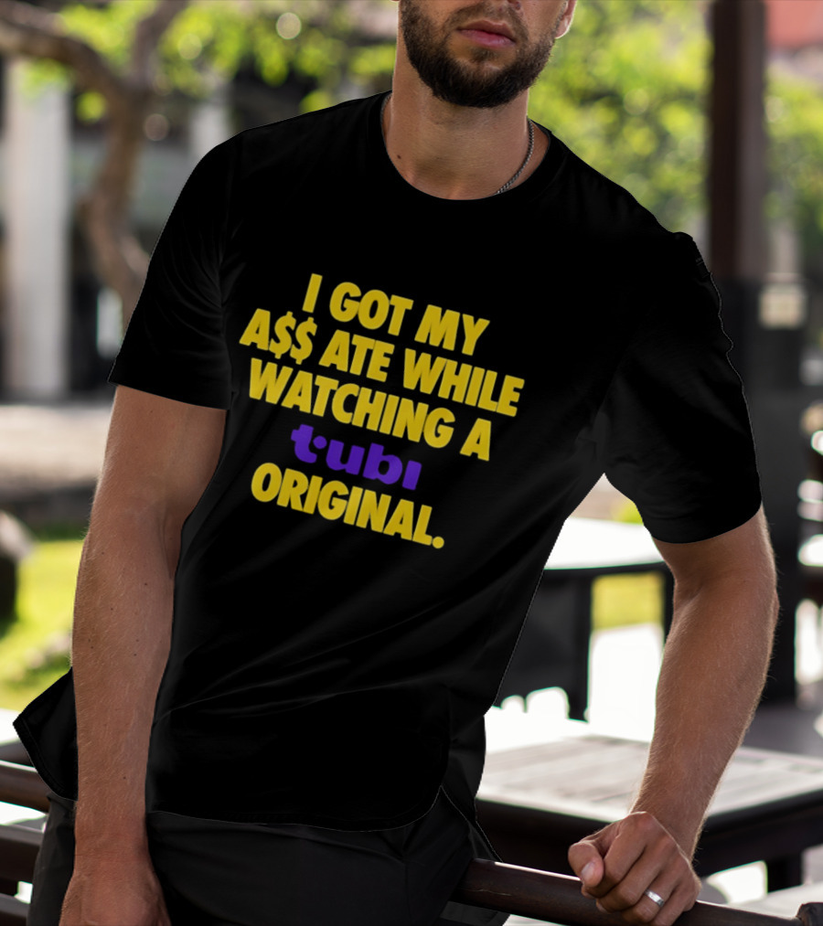 I Got My A$$ Ate While Ing A Tubi Original T-Shirt