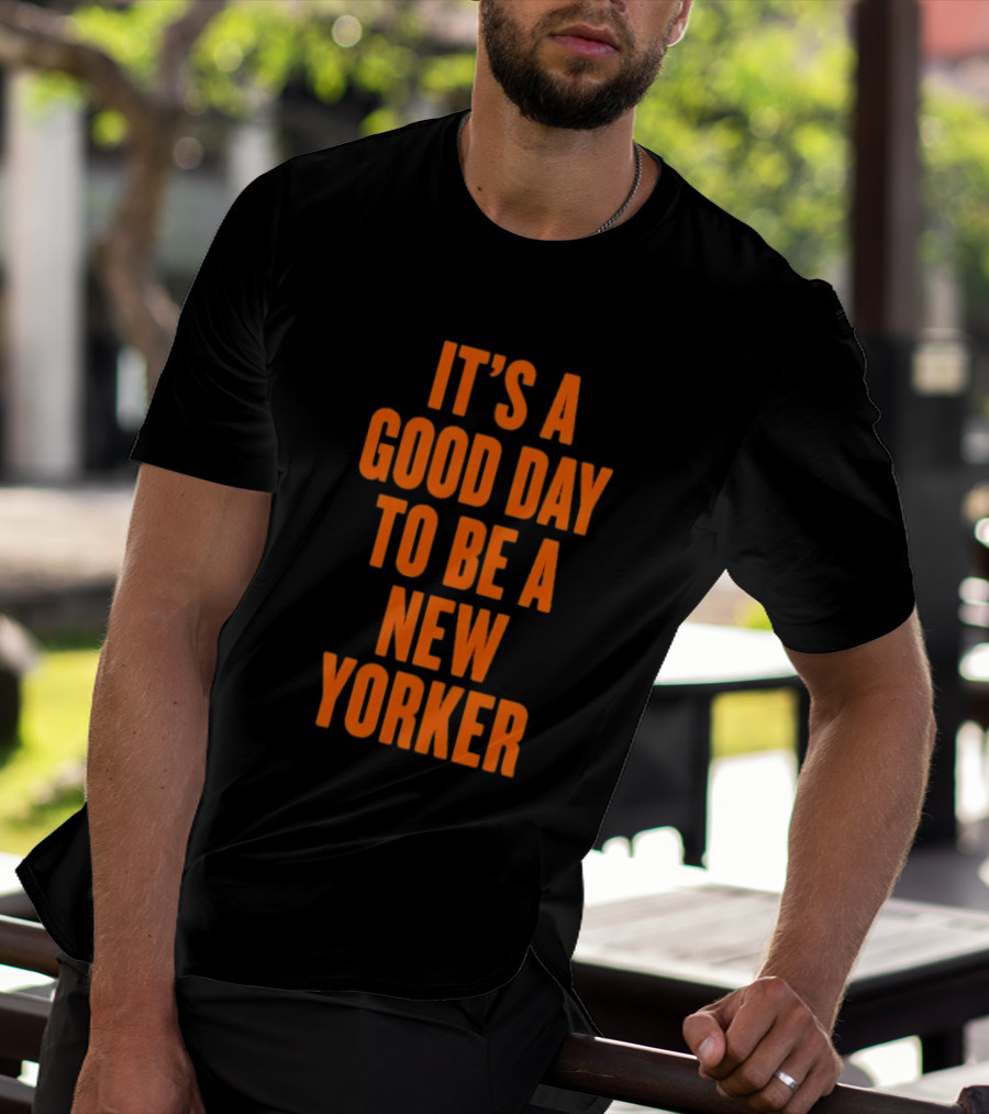 It's A Good Day To Be A New Yorker T-Shirt