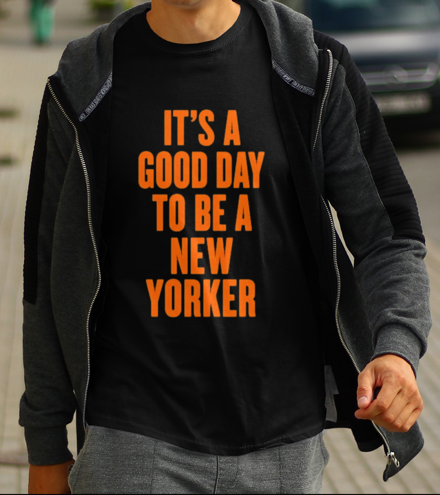 It's A Good Day To Be A New Yorker T-Shirt
