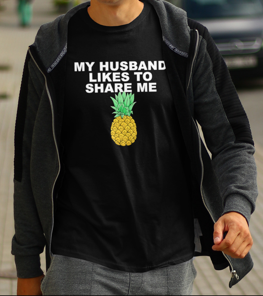 My Husband Likes To Share Me Pineapple T-Shirt