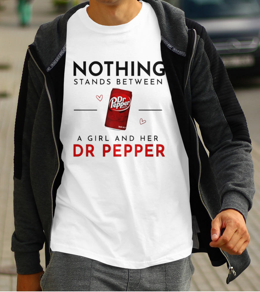 Nothing Stands Between A Girl And Her Dr Pepper Can With Hearts T-Shirt