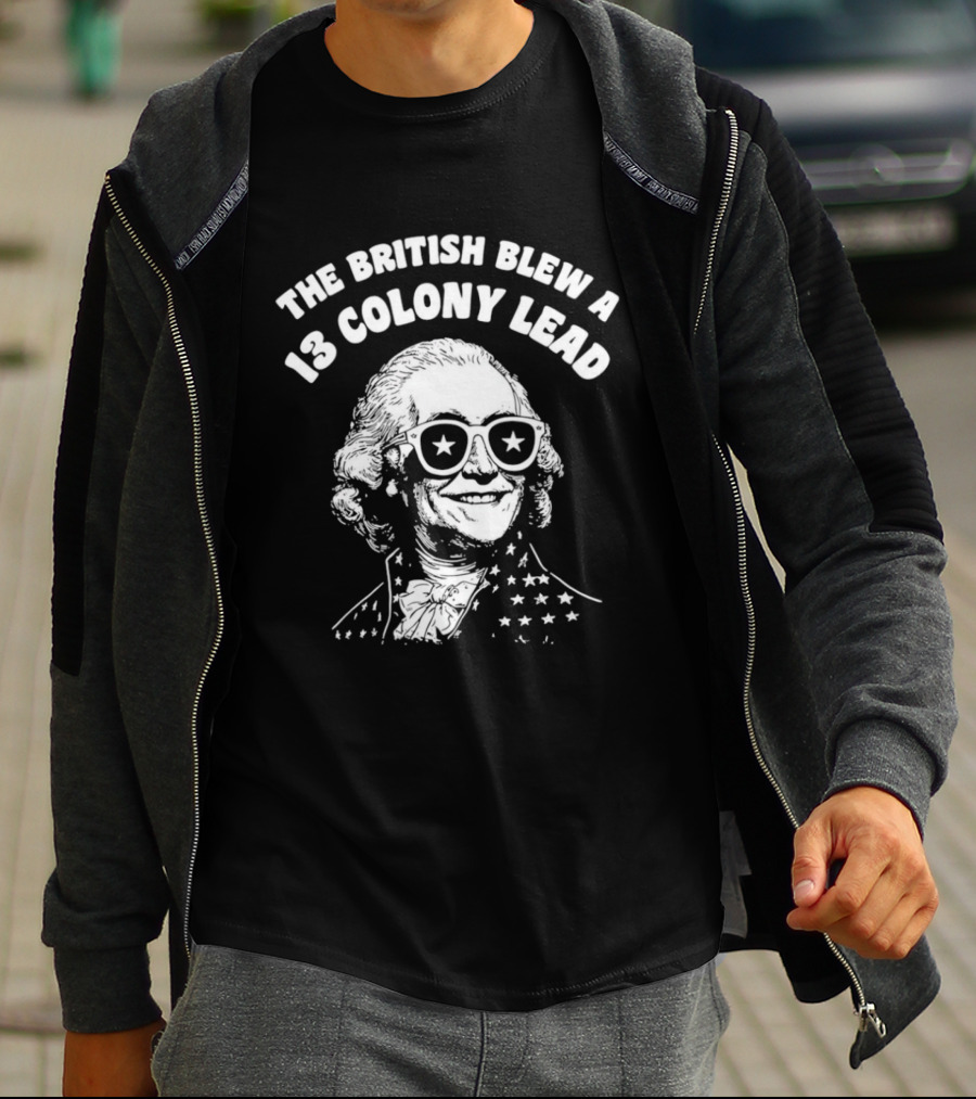 The British Blew A 13 Colony Lead 250th Anniversary America T-Shirt