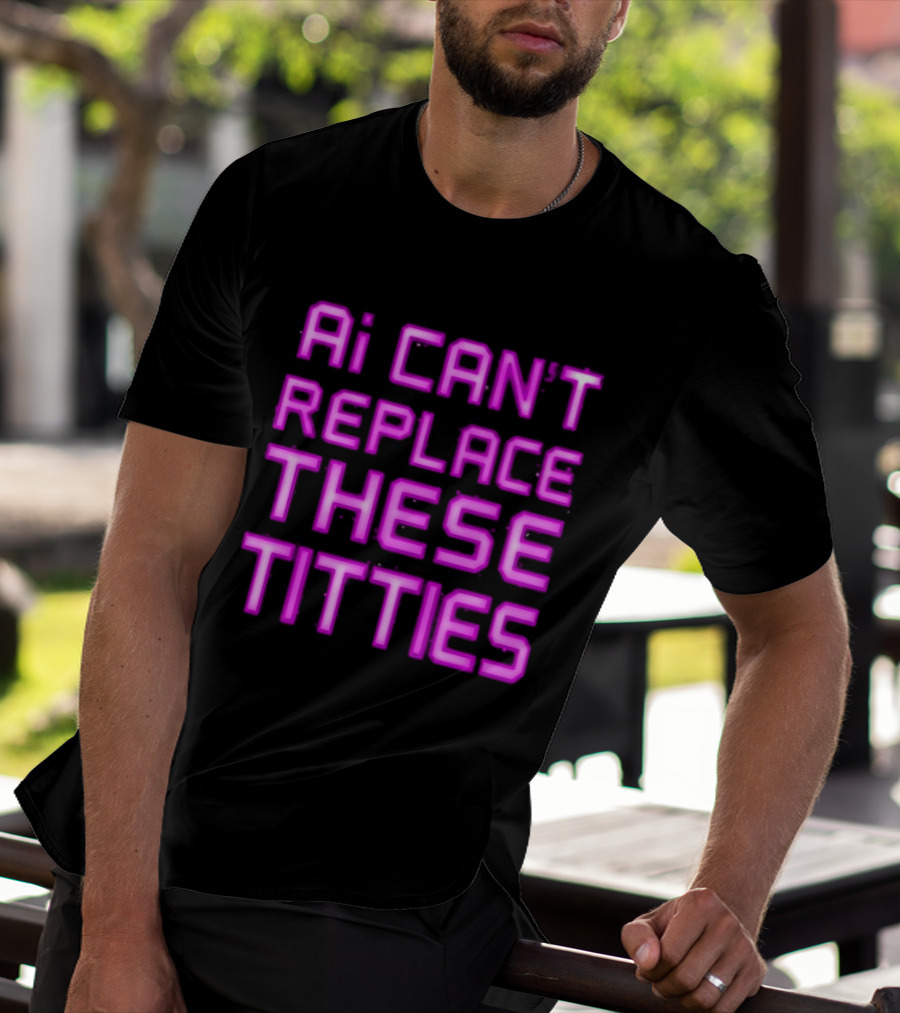 Ai Can't Replace These Titties Neon Pink Font T-Shirt