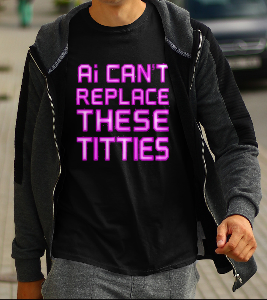 Ai Can't Replace These Titties Neon Pink Font T-Shirt