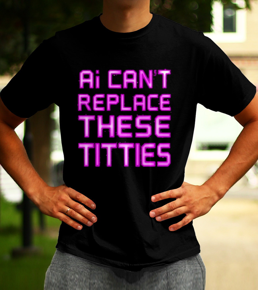 Ai Can't Replace These Titties Neon Pink Font T-Shirt