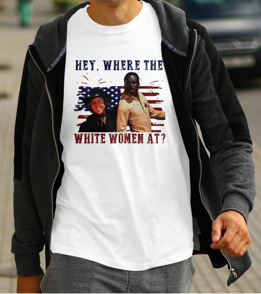 Blazing Saddles Gene Wilder Cleavon Little 4th Of July American Flag Hey Where The White Women At T-Shirt