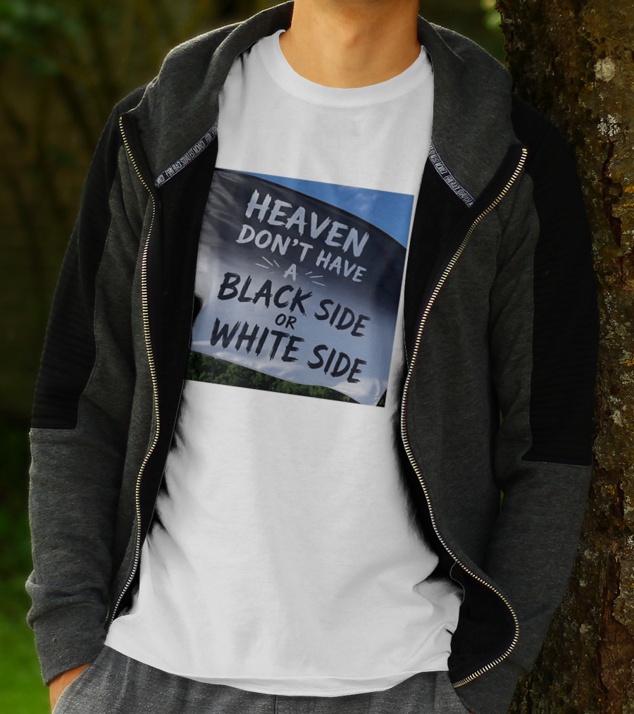 Heaven Don't Have A Black Side Or White Side Unity Message T-Shirt