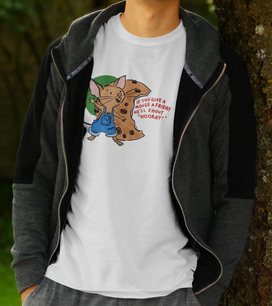If You Give A Mouse A Friday He'll Shout Hooray With Cookie And Overalls T-Shirt