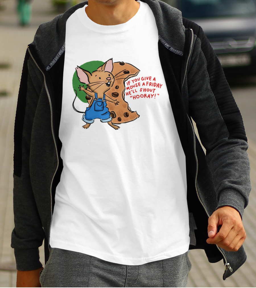 If You Give A Mouse A Friday He'll Shout Hooray With Cookie And Overalls T-Shirt