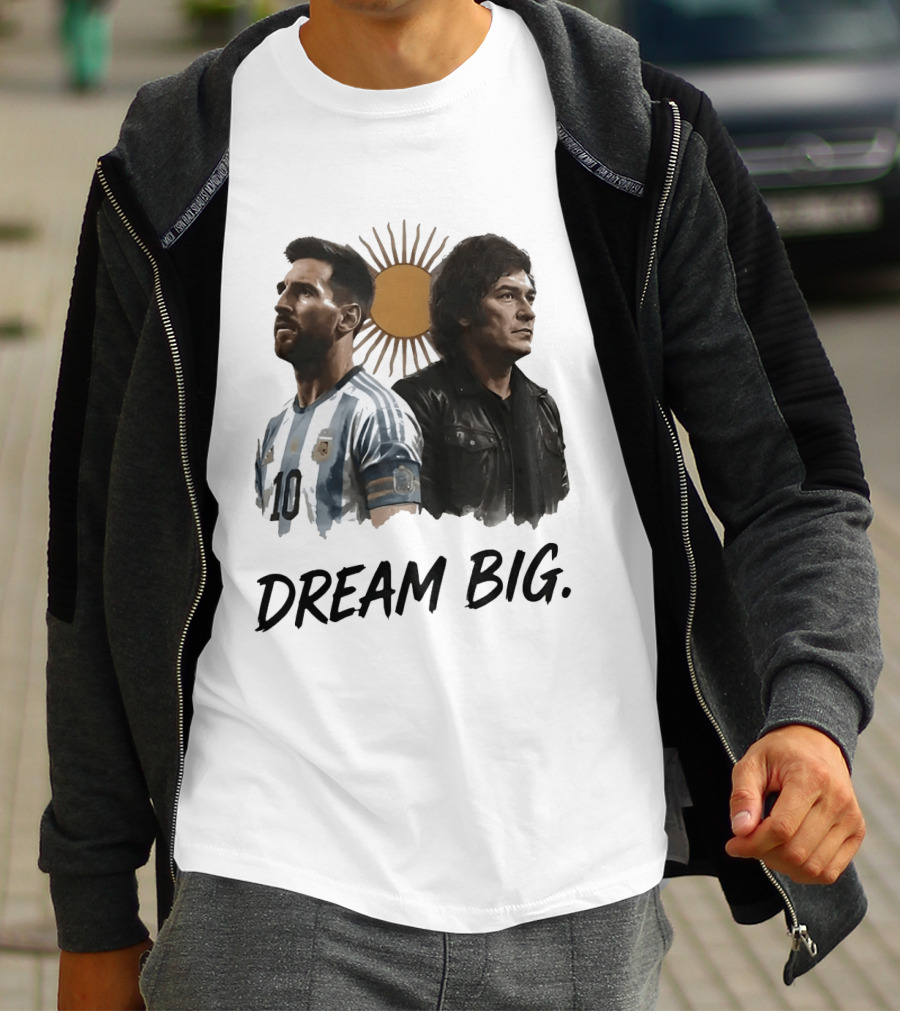 Lionel Messi Javier Milei Dream Big Argentina Sun T-Shirt