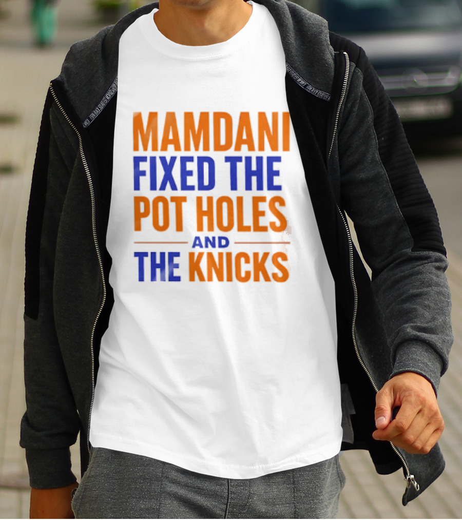 Mamdani Fixed The Pot Holes And The Knicks NBA Team Fan T-Shirt